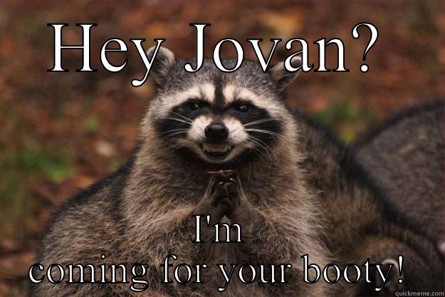 HEY JOVAN? I'M COMING FOR YOUR BOOTY! Evil Plotting Raccoon