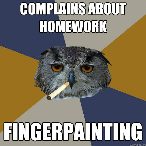 complains about homework fingerpainting - complains about homework fingerpainting  Art Student Owl