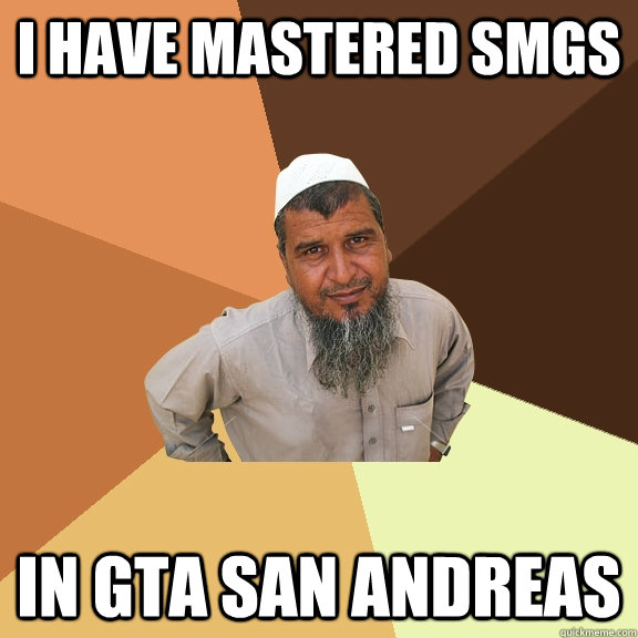 I have mastered SMGs in GTA SAN ANDREAS - I have mastered SMGs in GTA SAN ANDREAS  Ordinary Muslim Man