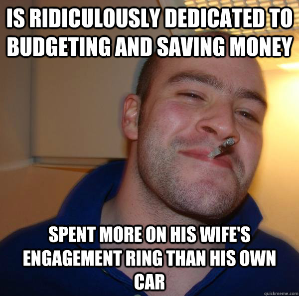 is ridiculously dedicated to budgeting and saving money spent more on his wife's engagement ring than his own car - is ridiculously dedicated to budgeting and saving money spent more on his wife's engagement ring than his own car  Misc