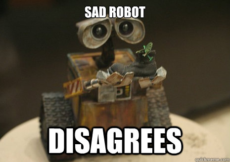 Sad Robot Disagrees  