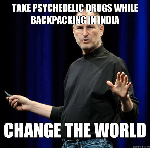 Take psychedelic drugs while backpacking in india change the world  