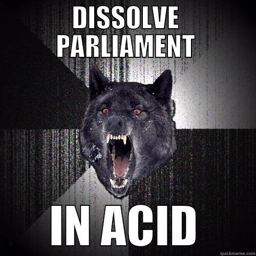 DISSOLVE PARLIAMENT IN ACID Insanity Wolf