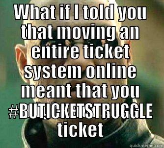 WHAT IF I TOLD YOU THAT MOVING AN ENTIRE TICKET SYSTEM ONLINE MEANT THAT YOU MIGHT NOT GET A TICKET #BUTICKETSTRUGGLE Matrix Morpheus