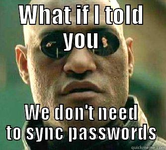 WHAT IF I TOLD YOU WE DON'T NEED TO SYNC PASSWORDS Matrix Morpheus