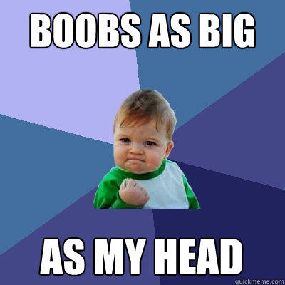 boobs as big as my head - boobs as big as my head  Success Kid