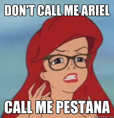 Don't call me ariel call me pestana  Hipster Ariel