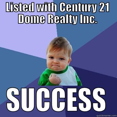 c21 listed! - LISTED WITH CENTURY 21 DOME REALTY INC. SUCCESS Success Kid