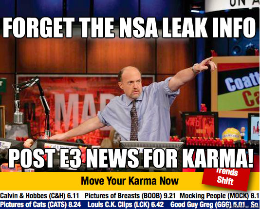 Forget the NSA leak info Post e3 news for karma! - Forget the NSA leak info Post e3 news for karma!  Mad Karma with Jim Cramer