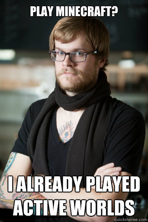 Play Minecraft? I already played Active Worlds  Hipster Barista