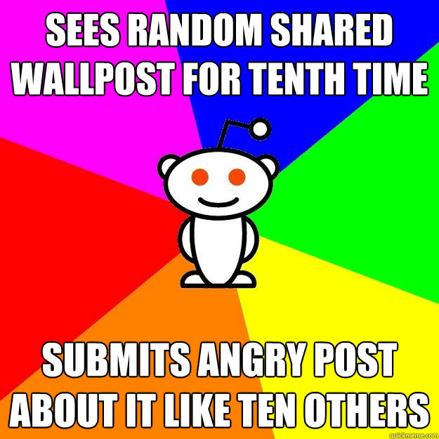 Sees random shared wallpost for tenth time Submits angry post about it like ten others  Reddit Alien