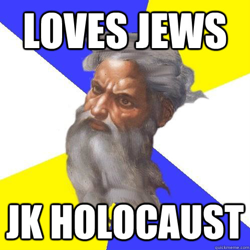 loves jews jk holocaust  Advice God