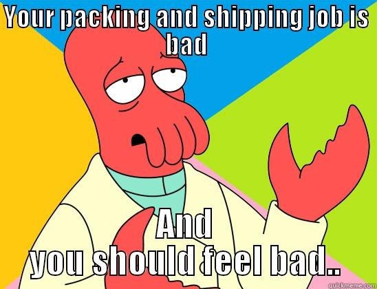 Online Sales At Its Finest - YOUR PACKING AND SHIPPING JOB IS BAD AND YOU SHOULD FEEL BAD.. Futurama Zoidberg 