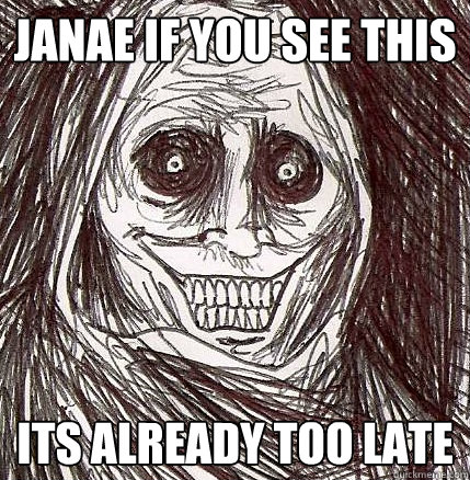 JaNae if you see this Its already too late  Horrifying Houseguest