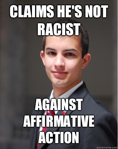 Claims he's not racist Against affirmative action  College Conservative