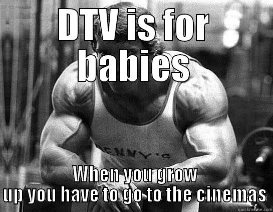 DTV IS FOR BABIES WHEN YOU GROW UP YOU HAVE TO GO TO THE CINEMAS Misc