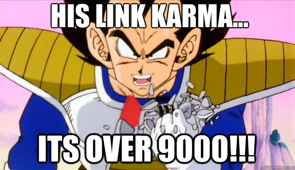 its over 9000!!! His link karma...  Based Vegeta