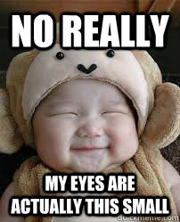 NO REALLY My eyes are actually this small - NO REALLY My eyes are actually this small  Cute funny Asian baby