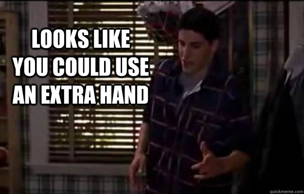 Looks like you could use an extra hand - Looks like you could use an extra hand  Extra Hand