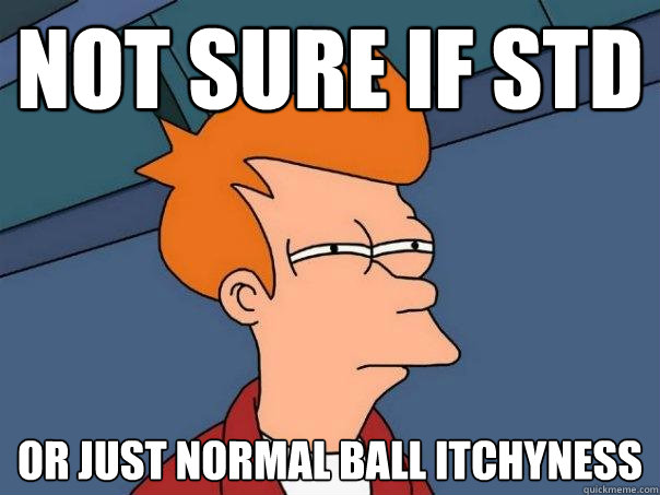 Not sure if STD Or just normal ball itchyness  Futurama Fry