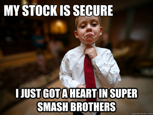 My Stock is Secure I just got a heart in Super Smash Brothers  Financial Advisor Kid