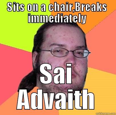 SITS ON A CHAIR, SAI ADVAITH Butthurt Dweller