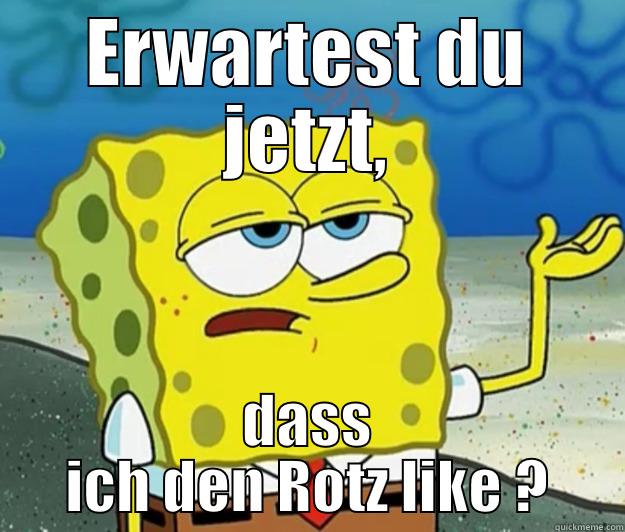 ERWARTEST DU JETZT, DASS ICH DEN ROTZ LIKE ? Tough Spongebob