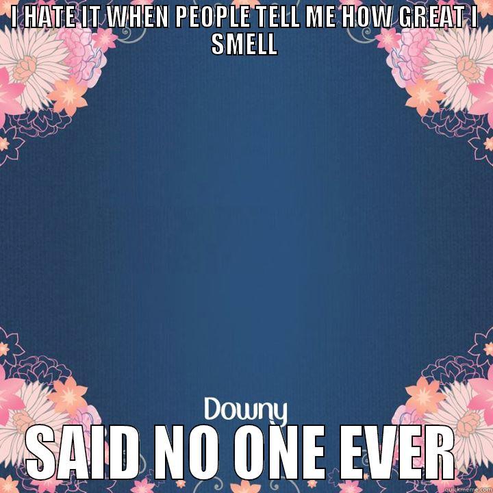 #everydaywins Downy - I HATE IT WHEN PEOPLE TELL ME HOW GREAT I SMELL SAID NO ONE EVER Misc