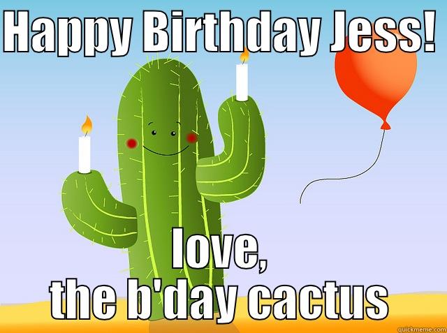 Birthday Jess! - HAPPY BIRTHDAY JESS!  LOVE, THE B'DAY CACTUS Misc