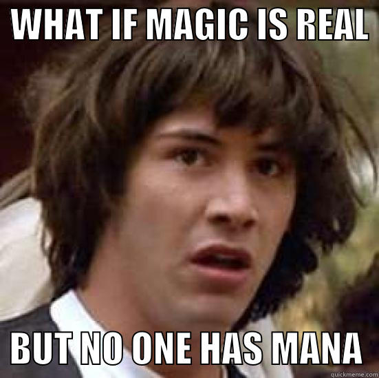  WHAT IF MAGIC IS REAL    BUT NO ONE HAS MANA  conspiracy keanu