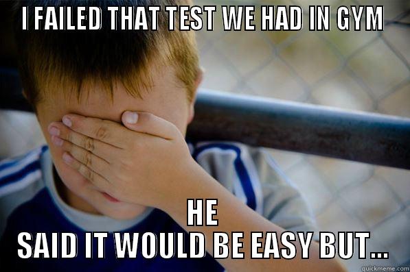 I FAILED THAT TEST WE HAD IN GYM HE SAID IT WOULD BE EASY BUT... Confession kid