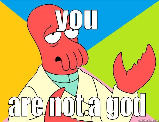 not a god - YOU ARE NOT A GOD Futurama Zoidberg 