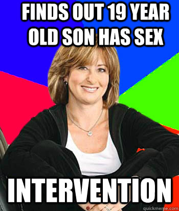 finds out 19 year old son has sex intervention  Sheltering Suburban Mom