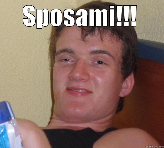 SPOSAMI!!!  10 Guy