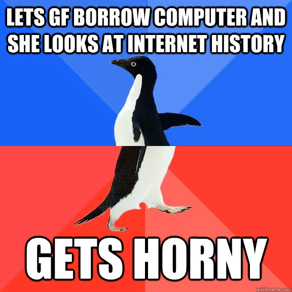 Lets GF borrow computer and she looks at internet history Gets Horny - Lets GF borrow computer and she looks at internet history Gets Horny  Socially Awkward Awesome Penguin