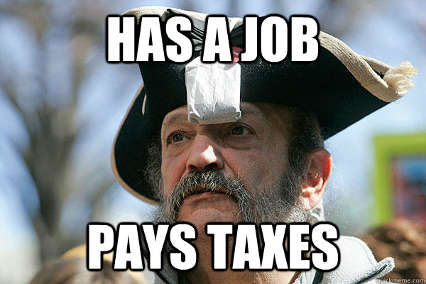 has a job pays taxes  Tea Party Ted