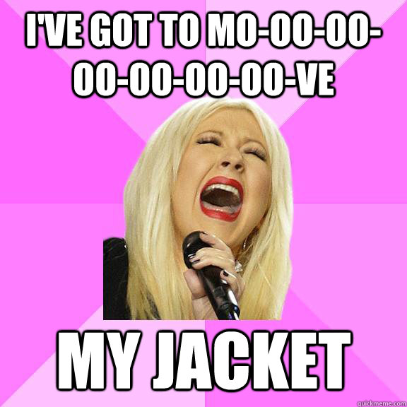 I've got to mo-oo-oo-oo-oo-oo-oo-ve my jacket  Wrong Lyrics Christina