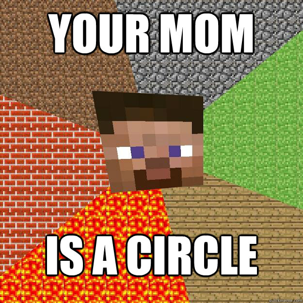 your mom is a circle - your mom is a circle  Minecraft