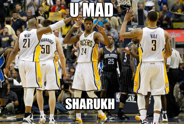 U MAD Sharukh  Pacers