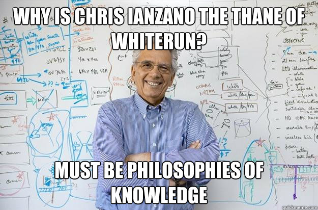 Why is chris ianzano the thane of whiterun? must be philosophies of knowledge - Why is chris ianzano the thane of whiterun? must be philosophies of knowledge  Engineering Professor