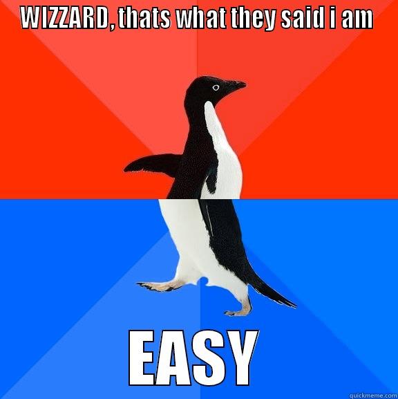 wizard easy - WIZZARD, THATS WHAT THEY SAID I AM EASY Socially Awesome Awkward Penguin