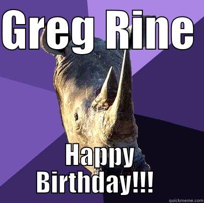 GREG RINE  HAPPY BIRTHDAY!!!   Sexually Oblivious Rhino