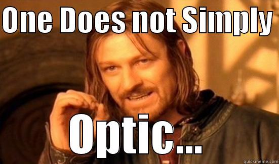 ONE DOES NOT SIMPLY  OPTIC... Boromir