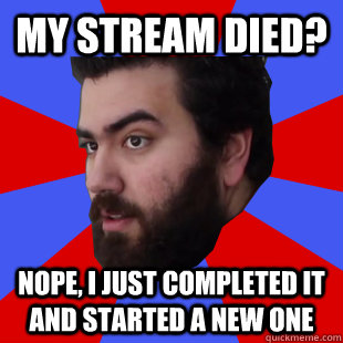 My stream died? Nope, I just completed it and started a new one - My stream died? Nope, I just completed it and started a new one  The Completionist