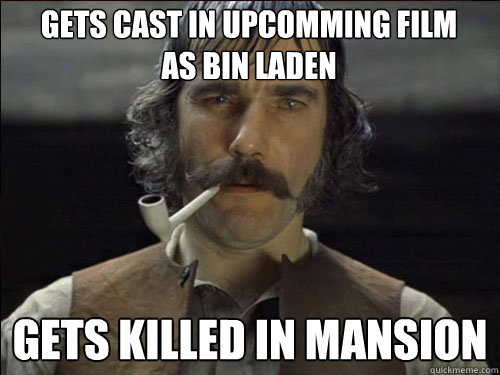 gets cast in upcomming film as Bin Laden gets killed in mansion  Overly committed Daniel Day Lewis