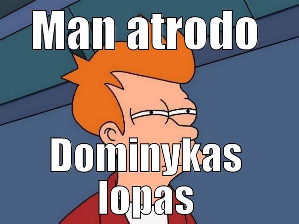 MAN ATRODO DOMINYKAS LOPAS Futurama Fry