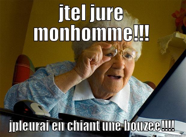 hahahahha funny - JTEL JURE MONHOMME!!! JPLEURAI EN CHIANT UNE BOUZEE!!!! Grandma finds the Internet