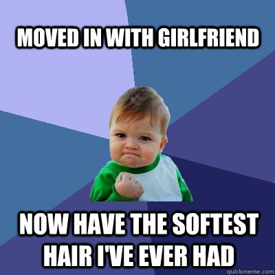 Moved in with girlfriend Now have the softest hair I've ever had  Success Kid