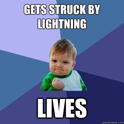 GETS STRUCK BY LIGHTNING LIVES  Success Kid