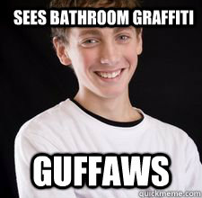 sees bathroom graffiti guffaws  High School Freshman